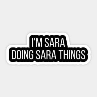 I'm Sara doing Sara things Sticker